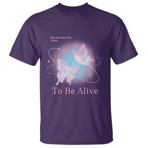 Motivational Mental Health T Shirt The Meaning Of Life Is Just To Be Alive Butterfly TS09 Purple Printyourwear