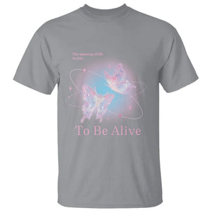 Motivational Mental Health T Shirt The Meaning Of Life Is Just To Be Alive Butterfly TS09 Sport Gray Printyourwear