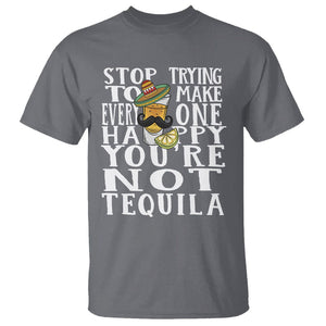 Motivational Mental Health T Shirt Stop Trying To Make Everyone Happy You're Not Tequila TS09 Charcoal Printyourwear