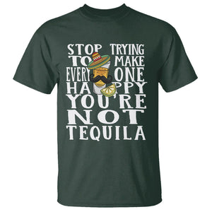 Motivational Mental Health T Shirt Stop Trying To Make Everyone Happy You're Not Tequila TS09 Dark Forest Green Printyourwear