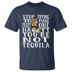 Motivational Mental Health T Shirt Stop Trying To Make Everyone Happy You're Not Tequila TS09 Navy Printyourwear