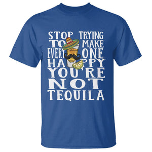 Motivational Mental Health T Shirt Stop Trying To Make Everyone Happy You're Not Tequila TS09 Royal Blue Printyourwear