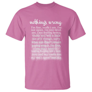 Mental Health T Shirt Nothing's Wrong I'm Fine I'm Not Upset I'm Just Tired TS09 Azalea Print Your Wear