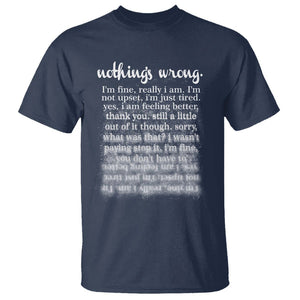 Mental Health T Shirt Nothing's Wrong I'm Fine I'm Not Upset I'm Just Tired TS09 Navy Print Your Wear