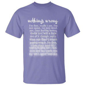 Mental Health T Shirt Nothing's Wrong I'm Fine I'm Not Upset I'm Just Tired TS09 Violet Print Your Wear