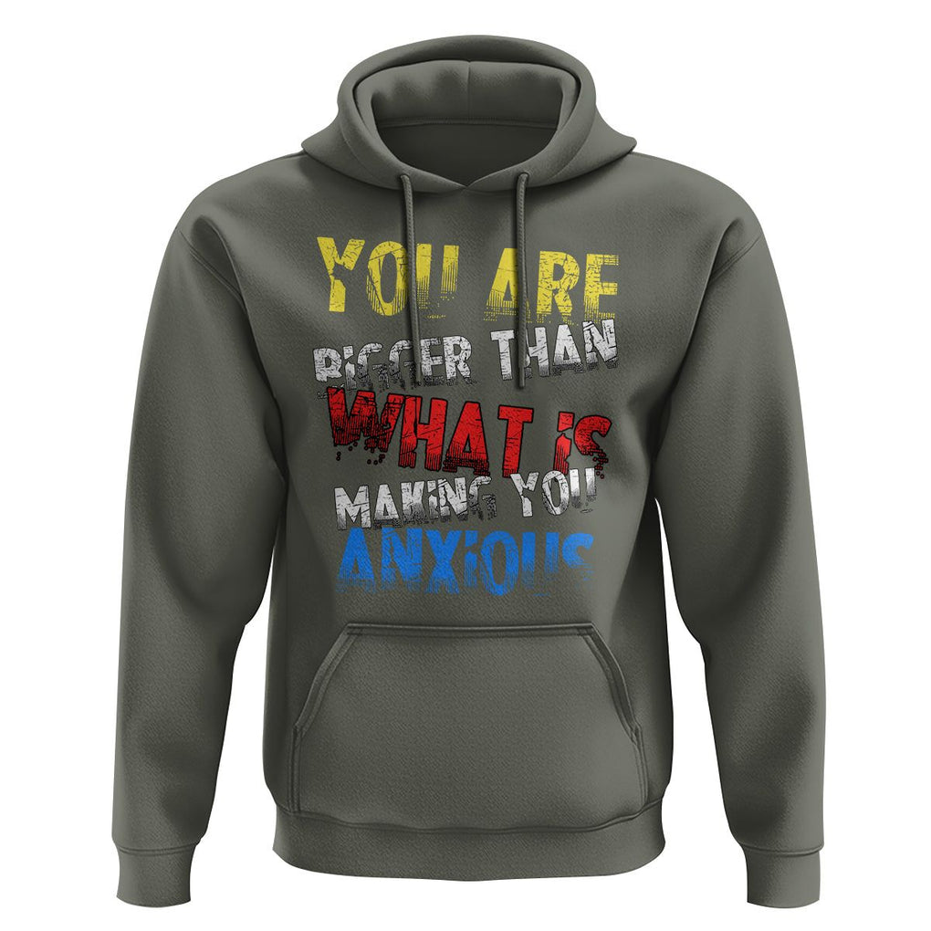 You Are Bigger Than What Is Making You Anxious Hoodie TS09 Military Green Printyourwear