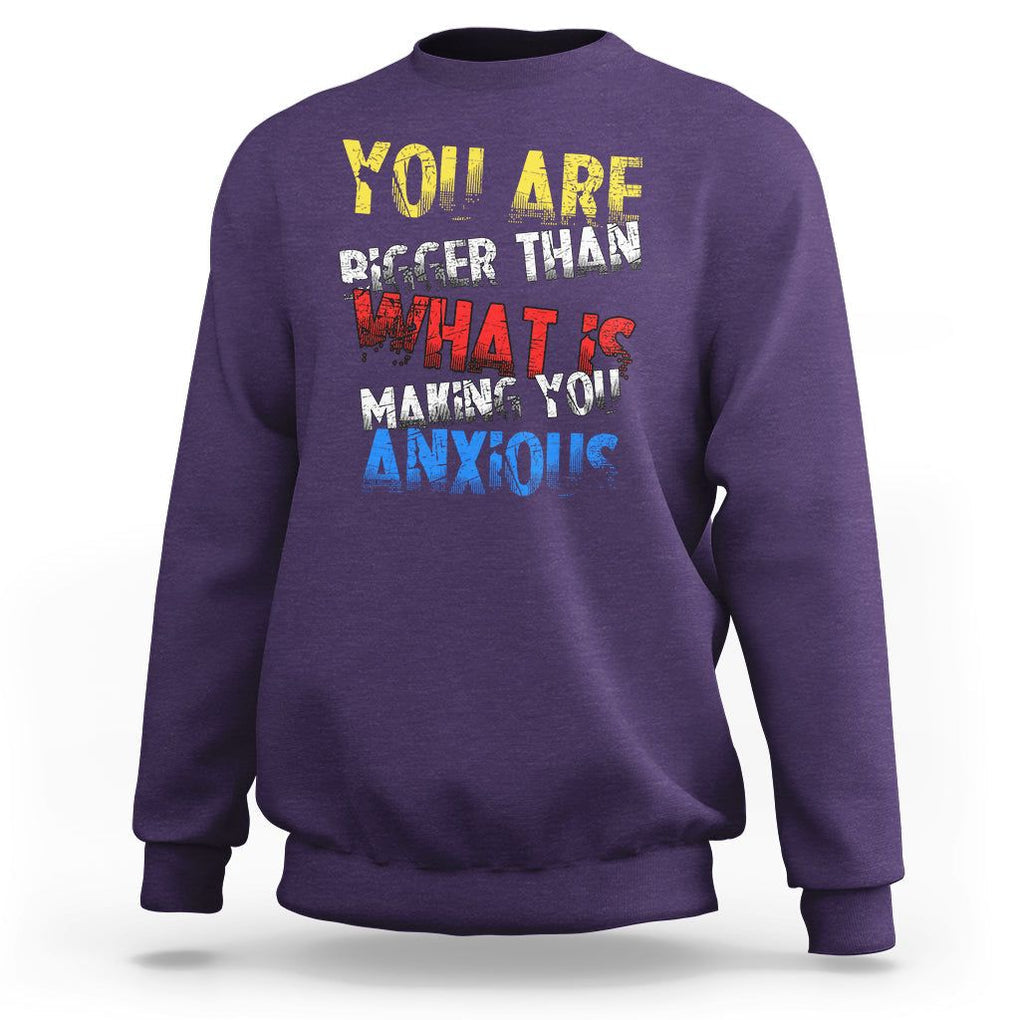 You Are Bigger Than What Is Making You Anxious Sweatshirt TS09 Purple Printyourwear