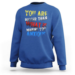 You Are Bigger Than What Is Making You Anxious Sweatshirt TS09 Royal Blue Printyourwear