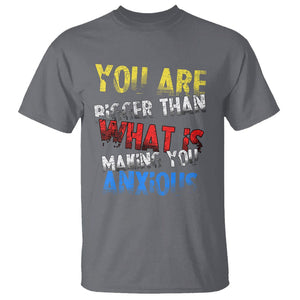 You Are Bigger Than What Is Making You Anxious T Shirt TS09 Charcoal Printyourwear