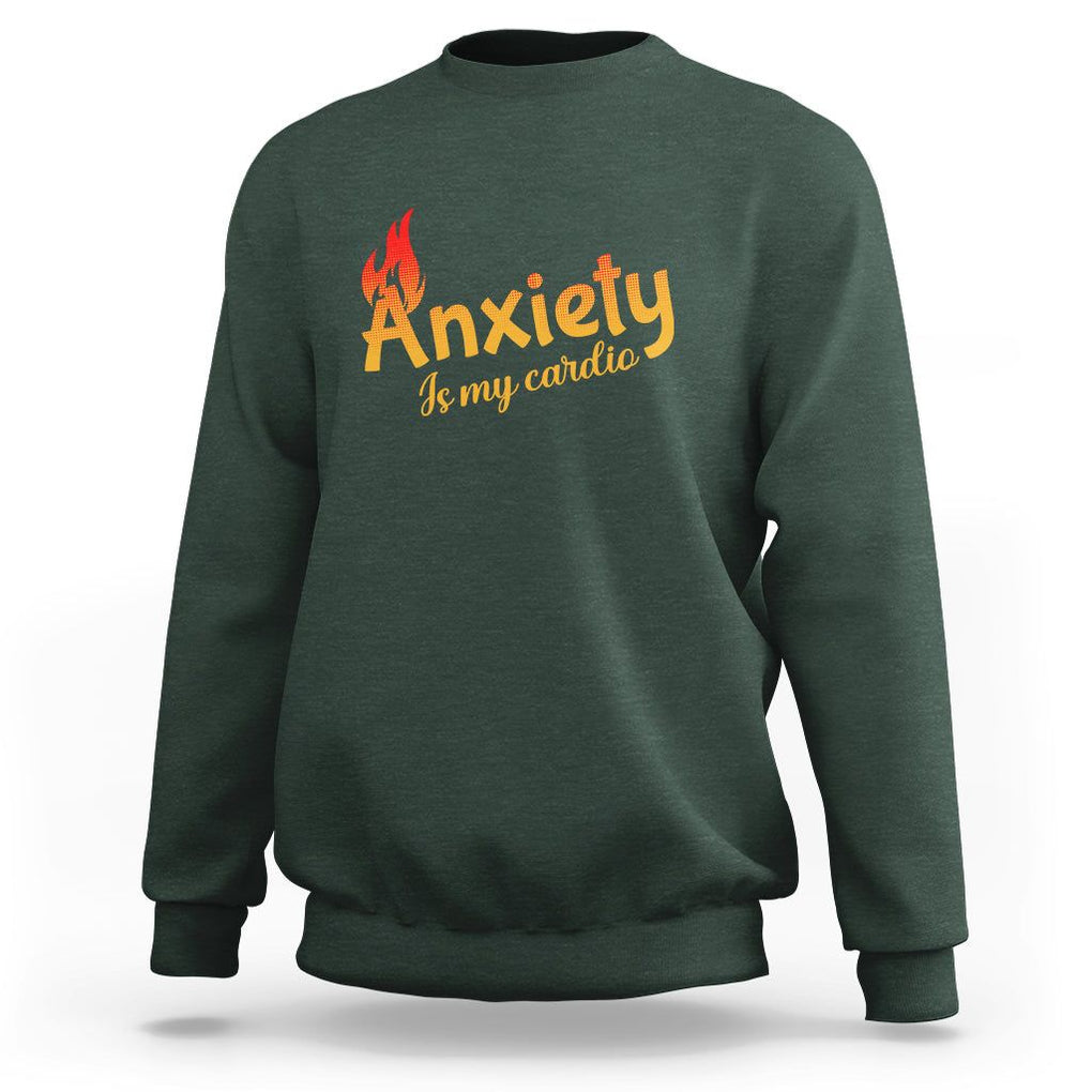 Mental Health Awareness Sweatshirt Anxiety Is My Cardio Burn Calories TS09 Dark Forest Green Printyourwear