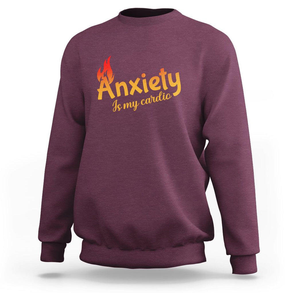 Mental Health Awareness Sweatshirt Anxiety Is My Cardio Burn Calories TS09 Maroon Printyourwear