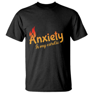 Mental Health Awareness T Shirt Anxiety Is My Cardio Burn Calories TS09 Black Printyourwear