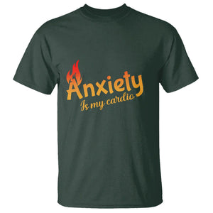 Mental Health Awareness T Shirt Anxiety Is My Cardio Burn Calories TS09 Dark Forest Green Printyourwear