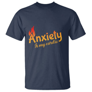 Mental Health Awareness T Shirt Anxiety Is My Cardio Burn Calories TS09 Navy Printyourwear