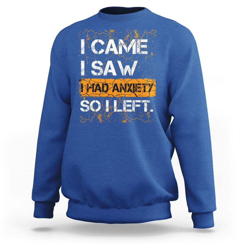Introvert Sweatshirt I Came I Saw I Had Anxiety So I Left TS09 Royal Blue Printyourwear