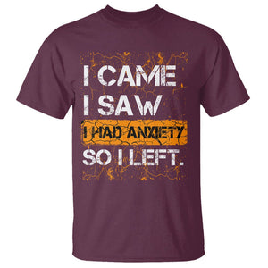 Introvert T Shirt I Came I Saw I Had Anxiety So I Left TS09 Maroon Printyourwear