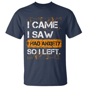 Introvert T Shirt I Came I Saw I Had Anxiety So I Left TS09 Navy Printyourwear