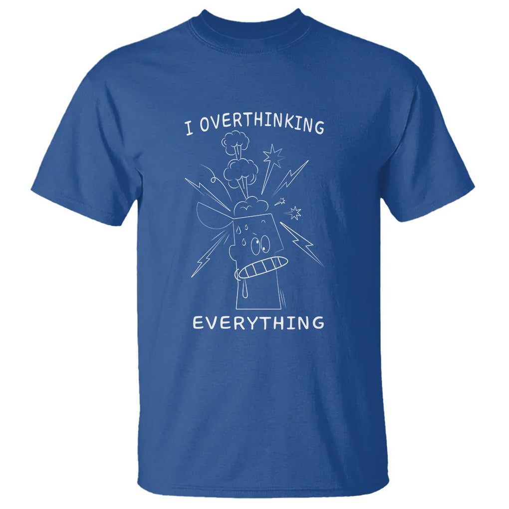 Funny Overthinking T Shirt I Overthink Everything TS09 Royal Blue Printyourwear