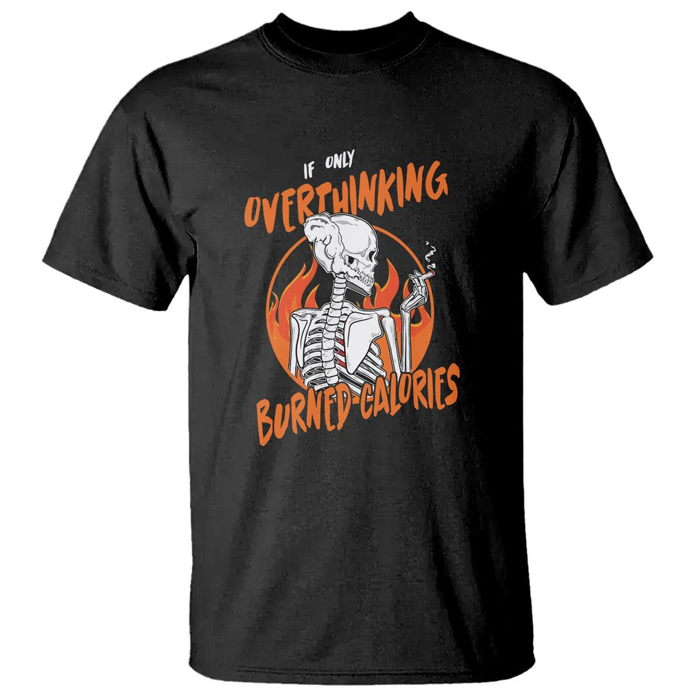 Funny If Only Overthinking Burned Calories T Shirt TS09 Black Printyourwear