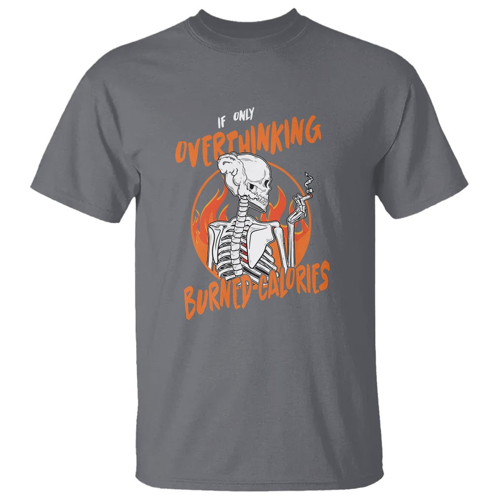 Funny If Only Overthinking Burned Calories T Shirt TS09 Charcoal Printyourwear