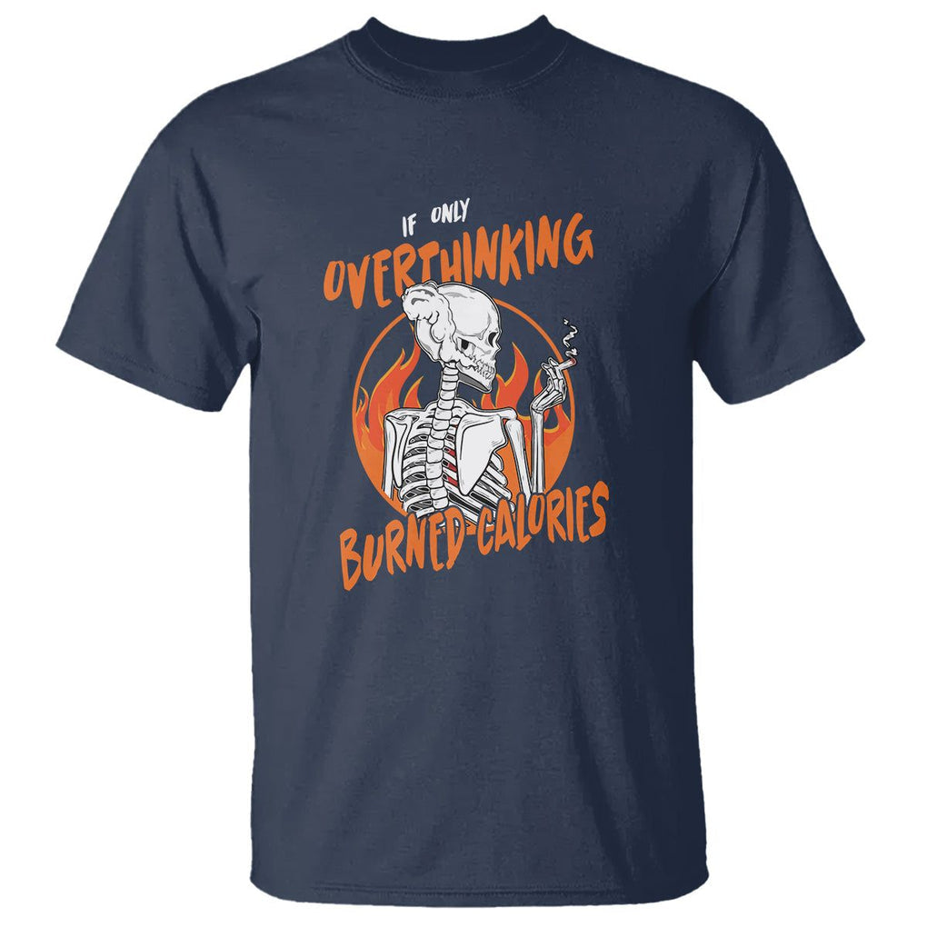 Funny If Only Overthinking Burned Calories T Shirt TS09 Navy Printyourwear
