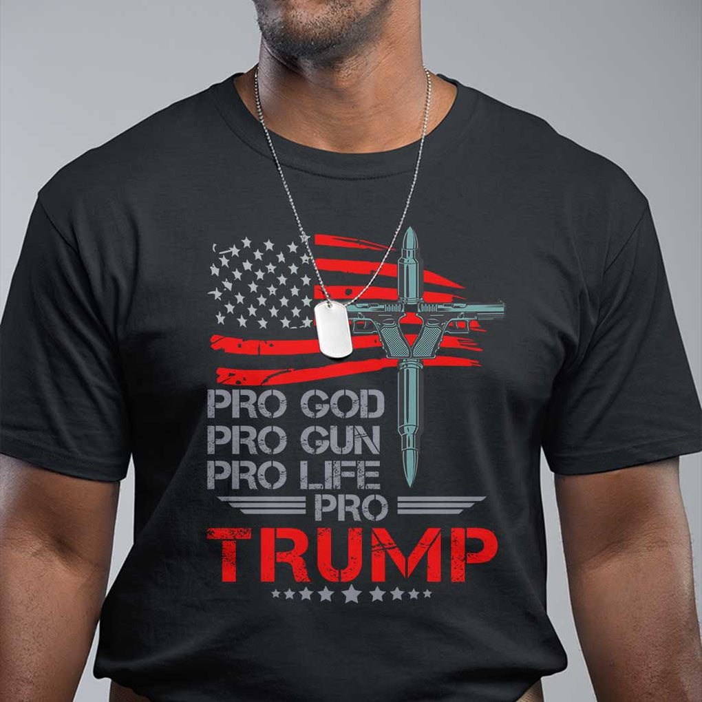 Trump Supporter T Shirt Pro God Pro Gun Pro Life Pro Trump TS09 Black Print Your Wear