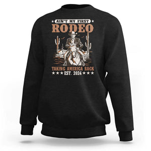 Funny Cowboy Trump Sweatshirt Ain't My First Rodeo Take America Back 2024 TS09 Black Print Your Wear