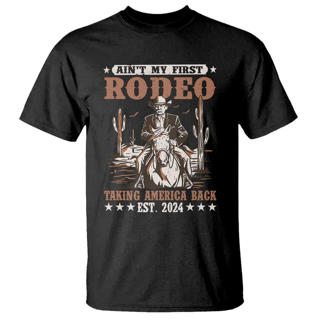 Funny Cowboy Trump T Shirt Ain't My First Rodeo Take America Back 2024 TS09 Black Print Your Wear