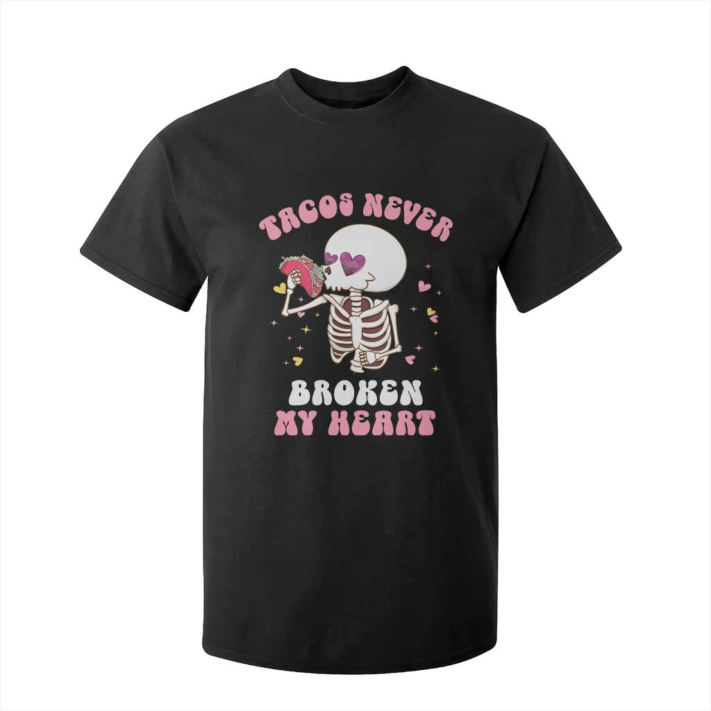 Anti Valentine's Day T Shirt For Kid Tacos Never Broke My Heart Skeleton Cinco De Mayo Party TS09 Black Print Your Wear