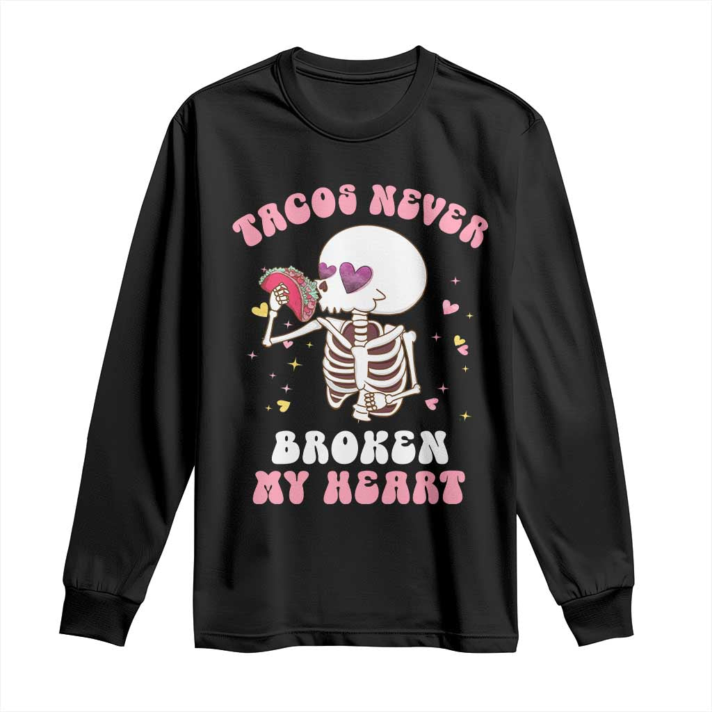 Anti Valentine's Day Long Sleeve Shirt Tacos Never Broke My Heart Skeleton Cinco De Mayo Party TS09 Black Print Your Wear