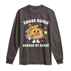 Anti Valentine's Day Long Sleeve Shirt Tacos Never Broke My Heart Funny Cinco De Mayo Party TS09 Dark Chocolate Print Your Wear