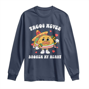 Anti Valentine's Day Long Sleeve Shirt Tacos Never Broke My Heart Funny Cinco De Mayo Party TS09 Navy Print Your Wear