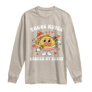 Anti Valentine's Day Long Sleeve Shirt Tacos Never Broke My Heart Funny Cinco De Mayo Party TS09 Sand Print Your Wear