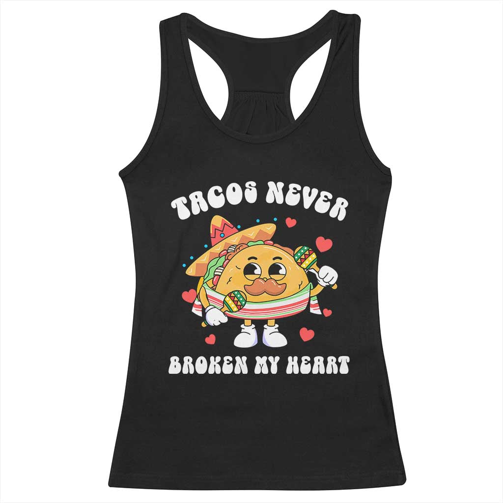 Anti Valentine's Day Racerback Tank Top Tacos Never Broke My Heart Funny Cinco De Mayo Party TS09 Black Print Your Wear