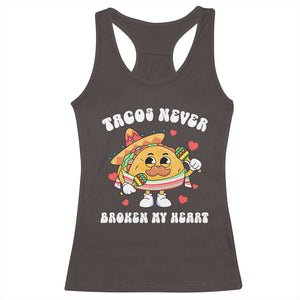 Anti Valentine's Day Racerback Tank Top Tacos Never Broke My Heart Funny Cinco De Mayo Party TS09 Dark Chocolate Print Your Wear