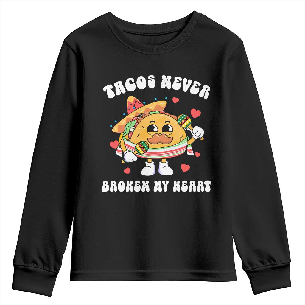 Anti Valentine's Day Youth Sweatshirt Tacos Never Broke My Heart Funny Cinco De Mayo Party TS09 Black Print Your Wear