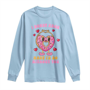 Valentine's Day Long Sleeve Shirt I Donut Know What I'd Do Without You TS09 Light Blue Print Your Wear