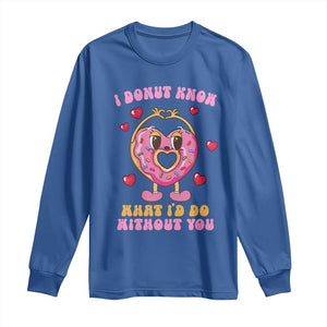 Valentine's Day Long Sleeve Shirt I Donut Know What I'd Do Without You TS09 Royal Blue Print Your Wear