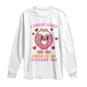 Valentine's Day Long Sleeve Shirt I Donut Know What I'd Do Without You TS09 White Print Your Wear