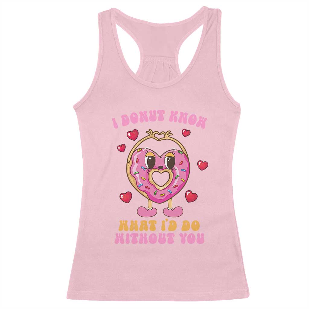 Valentine's Day Racerback Tank Top I Donut Know What I'd Do Without You TS09 Light Pink Print Your Wear
