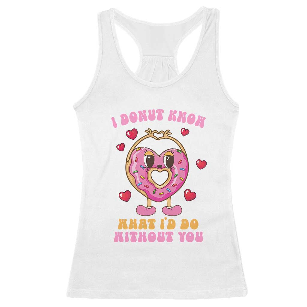 Valentine's Day Racerback Tank Top I Donut Know What I'd Do Without You TS09 White Print Your Wear