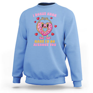 Valentine's Day Sweatshirt I Donut Know What I'd Do Without You TS09 Carolina Blue Printyourwear