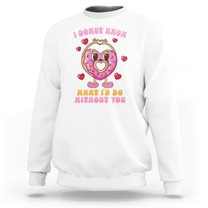 Valentine's Day Sweatshirt I Donut Know What I'd Do Without You TS09 White Printyourwear