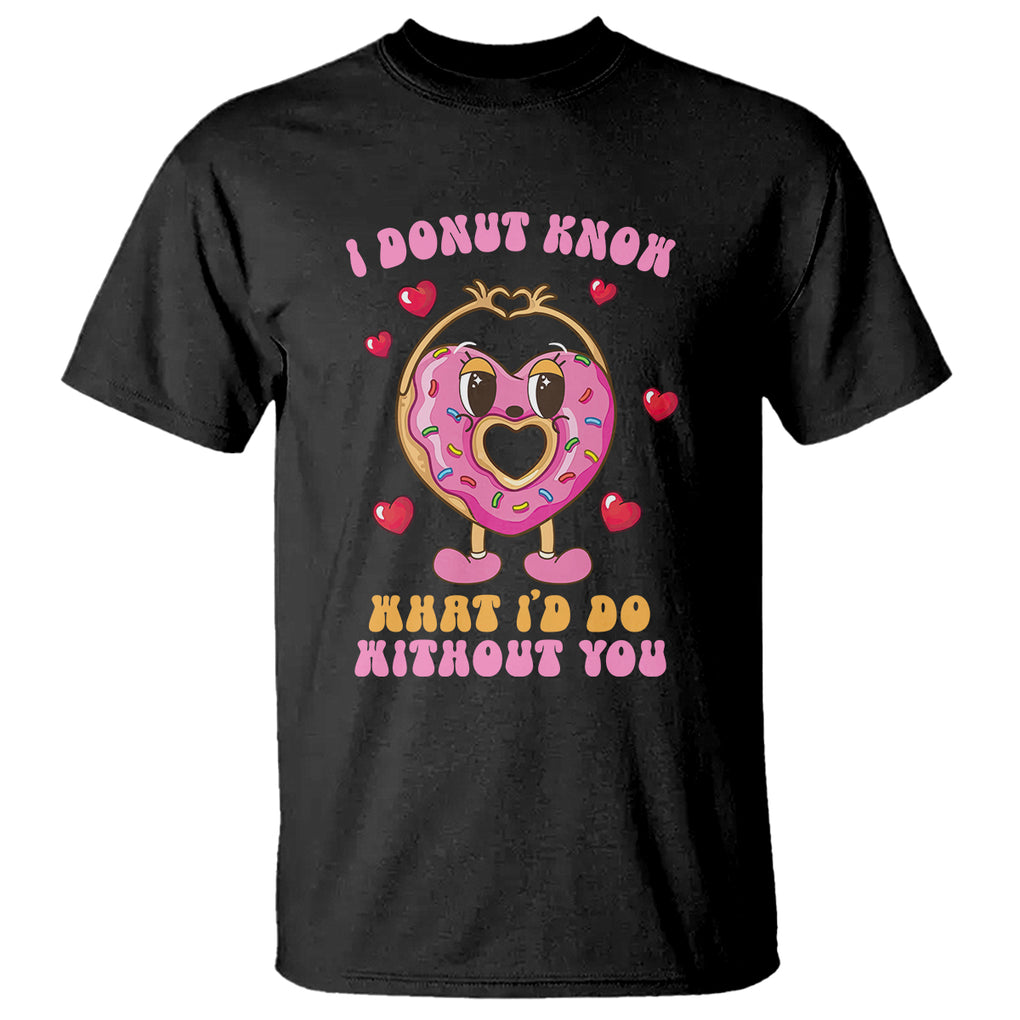 Valentine's Day T Shirt I Donut Know What I'd Do Without You TS09 Black Printyourwear