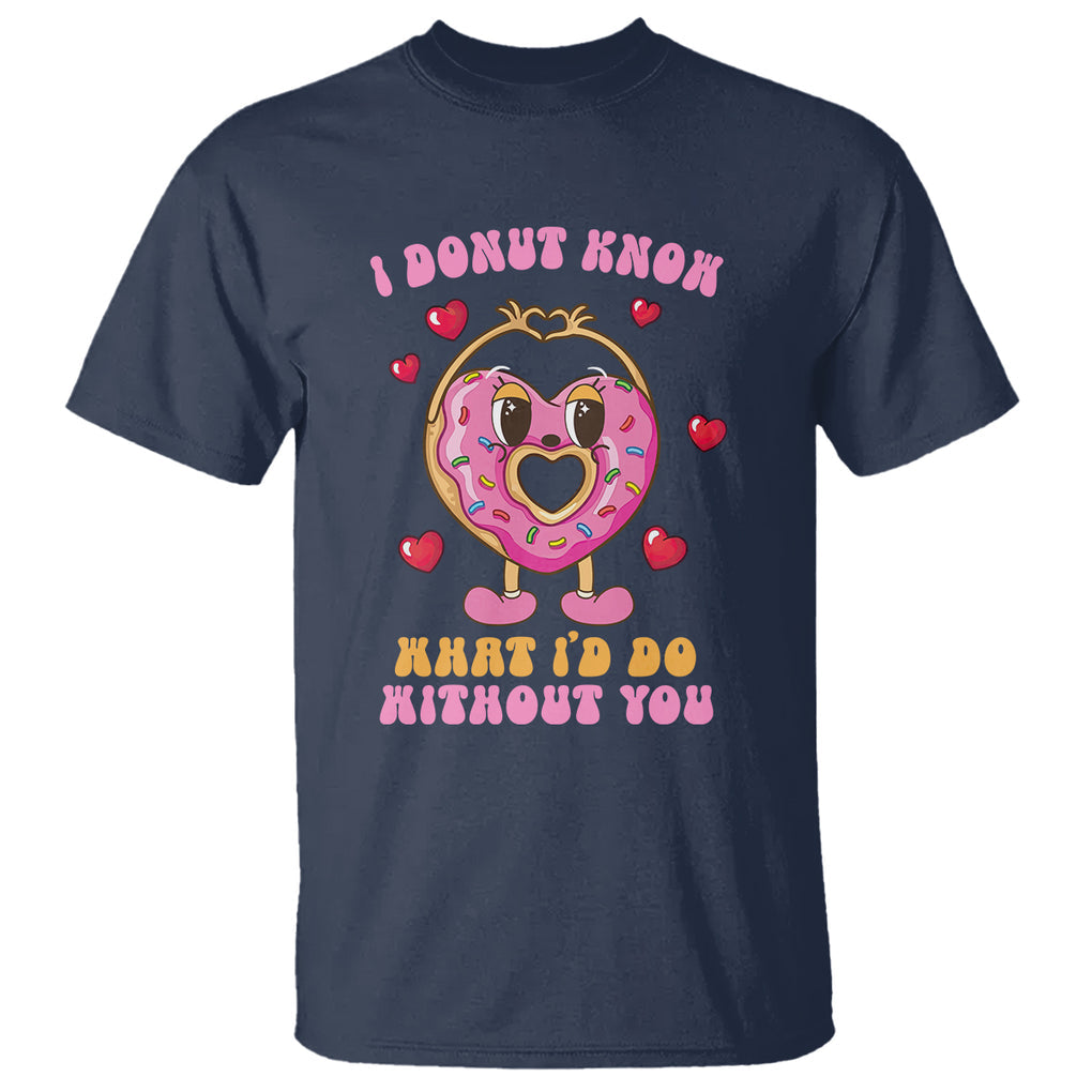 Valentine's Day T Shirt I Donut Know What I'd Do Without You TS09 Navy Printyourwear