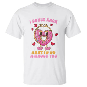 Valentine's Day T Shirt I Donut Know What I'd Do Without You TS09 White Printyourwear