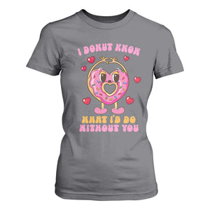 Valentine's Day T Shirt For Women I Donut Know What I'd Do Without You TS09 Charcoal Print Your Wear