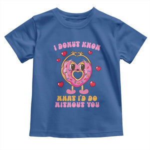 Valentine's Day Toddler T Shirt I Donut Know What I'd Do Without You TS09 Royal Blue Print Your Wear