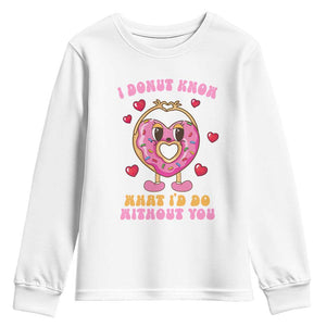 Valentine's Day Youth Sweatshirt I Donut Know What I'd Do Without You TS09 White Print Your Wear