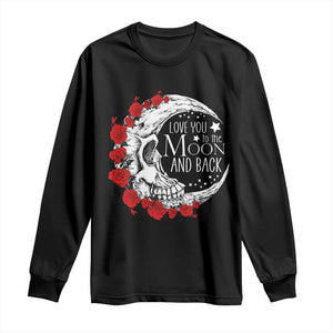 Valentine's Day Long Sleeve Shirt Love You To The Moon And Back Skull Rose TS09 Black Print Your Wear